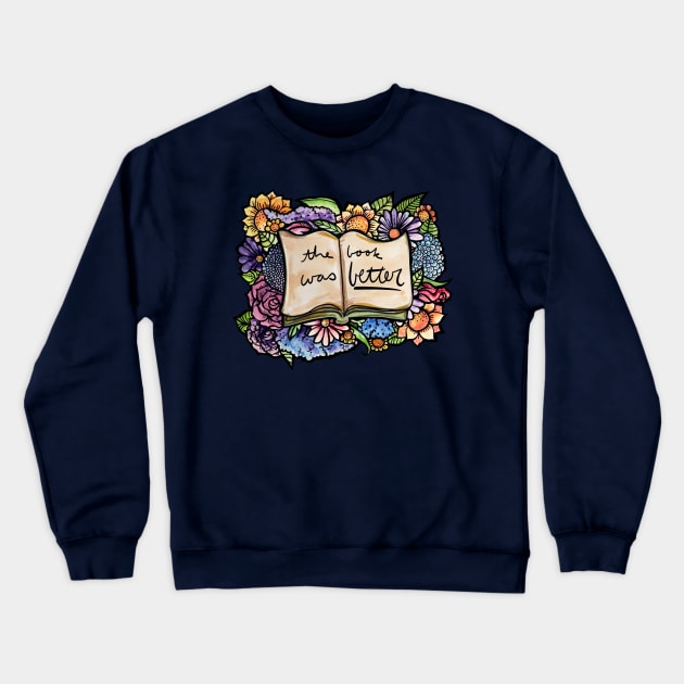 The Book Was Better As Always Crewneck Sweatshirt by bubbsnugg